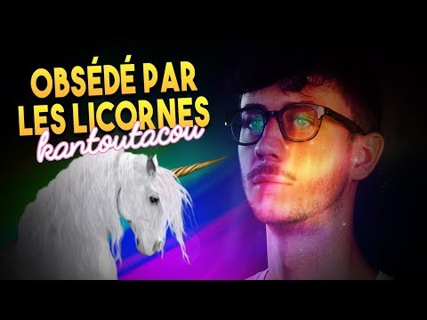 OBSÉDÉ PAR LES LICORNES - Kantoutacou