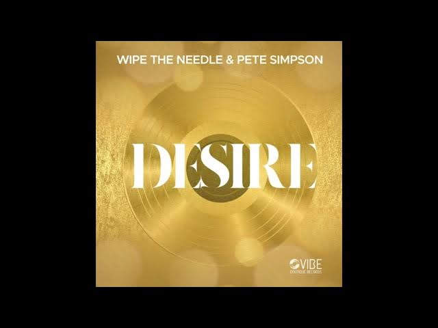Pete Simpson, Wipe The Needle _ Desire (Original Mix)