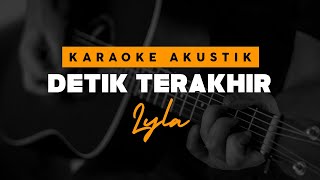 Detik Terakhir  Lyla  Karaoke Akustik 