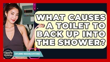 What Causes A Toilet To Back Up Into The Shower? - Explaining Household Mysteries