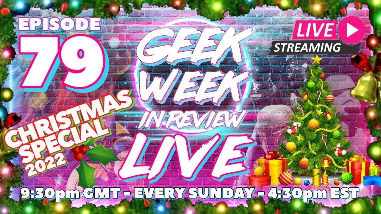 Geek Week in Review Episode 79 - CHRISTMAS SPECIAL - LIVE STREAM
