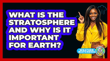 What Is The Stratosphere And Why Is It Important For Earth? - Weather Watchdog