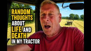 RANDOM THOUGHTS ABOUT LIFE AND DEATH IN MY TRACTOR