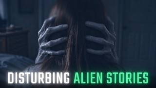 Disturbing Alien Stories - 3 True Stories of Alien Abduction, Extraterrestrial Contact & Sightings