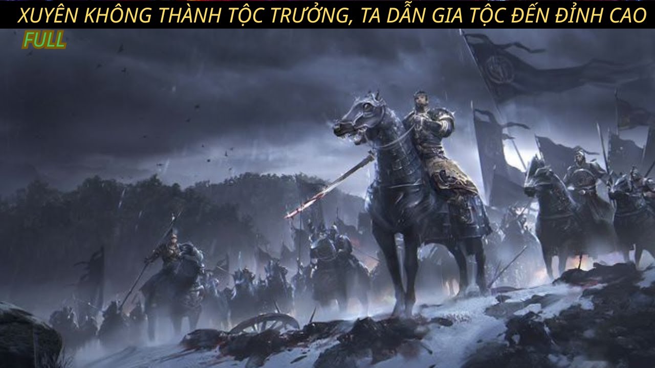 XUYÊN KHÔNG THÀNH TỘC TRƯỞNG, TA DẪN GIA TỘC ĐẾN ĐỈNH CAO