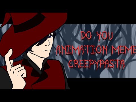 (creepypasta)-animation-meme:-do-you?