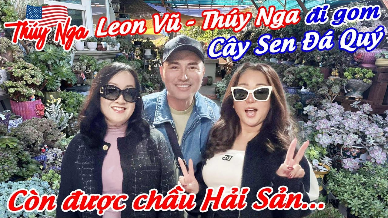 Leon Vũ - Thuý Nga đi gom cây Sen đá quý còn được chầu Hải sản…
