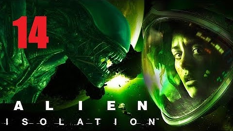 ALIENS ISOLATION NOT SCARED PART 14 | THE MOST OP ALIEN EVER