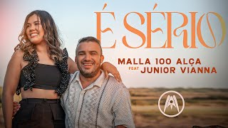 Malla 100 Alça, @JuniorViannaOficial - É Sério - (Clipe Oficial)