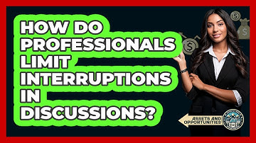 How Do Professionals Limit Interruptions In Discussions?