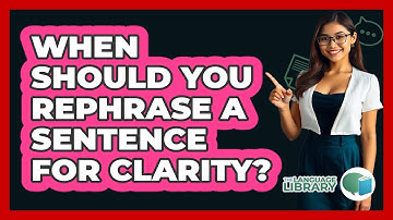 When Should You Rephrase A Sentence For Clarity?