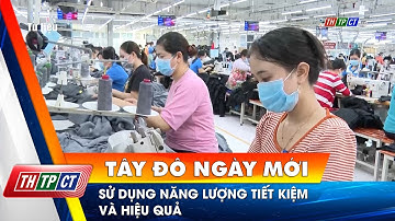 Sử dụng năng lượng tiết kiệm và hiệu quả | Cần Thơ TV