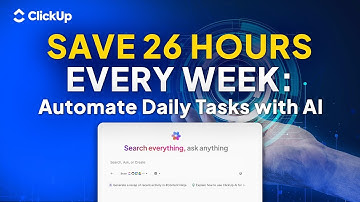 AI Task Automation 101: How to Use AI to Automate Tasks & Save 26 Hours Every Week | ClickUp