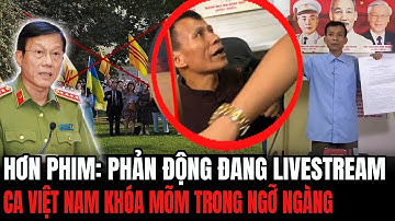 Hơn Phim: Phản Động Đang Livestream Bị CA Việt Nam Khóa Mõm Trong Ngỡ Ngàng | Hiểu Rõ Hơn