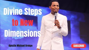 Unlocking New Dimensions: Divine Steps Explained | Apostle Michael Orokpo
