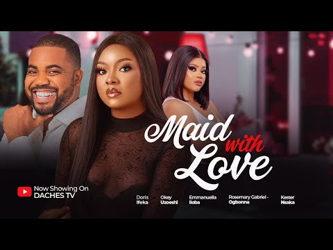 MAID WITH LOVE – Nigerian Movies 2024 Latest Full Movies OKEY UZOESHI, DORIS IFEKA, EMMANUELA ILOBA