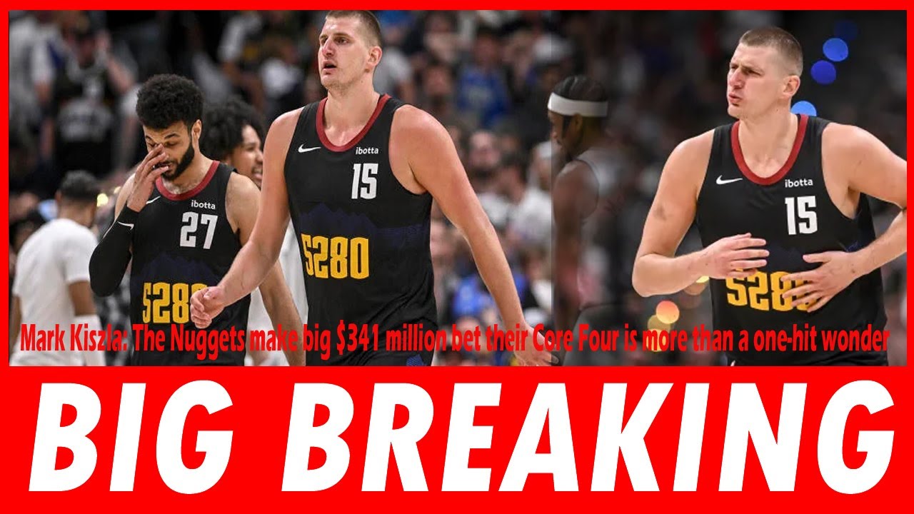 Mark Kiszla The Nuggets make big $341 million bet their Core Four is more than a one hit wonder