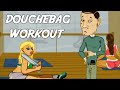 Douchebag Workout 2