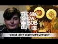 Young Bob's Christmas Message "Its been an interesting year" 