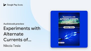 Experiments With Alternate Currents of High… by Nikola Tesla · Audiobook preview