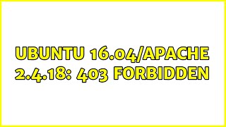 Ubuntu 16.04/Apache 2.4.18: 403 Forbidden (2 Solutions!!)