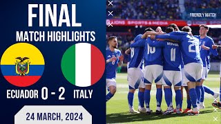 ECUADOR 0-2 ITALY | FRIENLY MATCH | EXTENDED HIGHLIGHTS | 24-03-2024