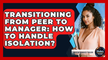Transitioning From Peer To Manager: How To Handle Isolation? - Modern Manager Toolbox