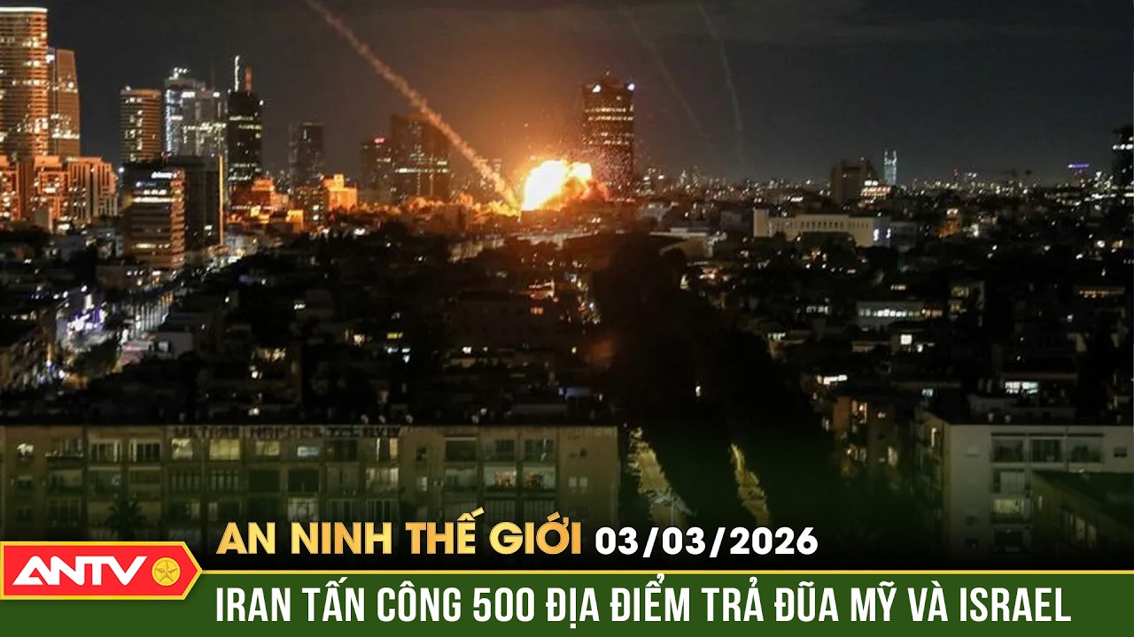 An ninh Thế giới ngày 3/3: Iran ồ ạt tấn công 500 địa điểm trả đũa Mỹ và Israel | ANTV