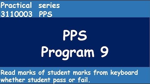 Program 9: To read marks of a student from keyboard whether the student is pass or fail.| PPS | GTU