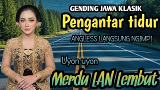 GENDING JAWA KLASIK PENGANTAR TIDUR | ANGLESS LANGSUNG NGIMPI - UYON UYON MERDU LEMBUT