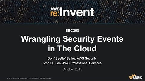 AWS re:Invent 2015 | (SEC308) Wrangling Security Events in The Cloud