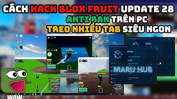 Cách Hack Blox Fruit Update 28 Trên Máy Tính Treo Nhiều Tab Cùng Lúc Bằng Script Maru Hub Siêu Vip