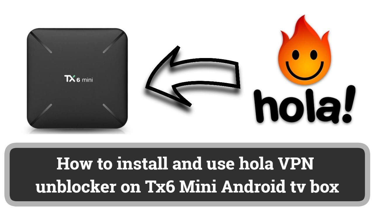 How To Install And Use Hola VPN On Android Tv Box How To Install Hola VPN On Tx6 Mini YouTube