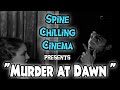 Spine Chilling Cinema Presents &quot;Murder at Dawn&quot; 1932