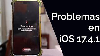 iOS 17.4.1  OTRA VEZ PROBLEMAS DE SOBRECALENTAMIENTO