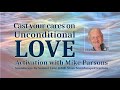 Cast your cares on unconditional love  meditation with mike parsons