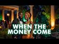 When The Money Come