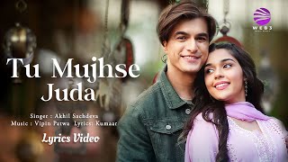 Tu Mujhse Juda (LYRICS) - Mohsin Khan, Eisha Singh | Akhil Sachdeva | Vipin Patwa, Kumaar