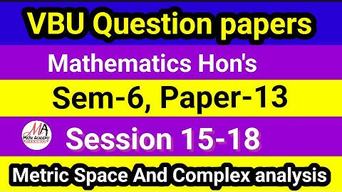 VBU PYQ.  Sem-6 Paper-13 Session 15-18, Metric space and complex analysis, DMA QUESTION BANKS