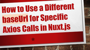 How to Use a Different baseUrl for Specific Axios Calls in Nuxt.js