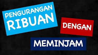 Cara Mudah Pengurangan Bilangan Ribuan Dengan Teknik Meminjam