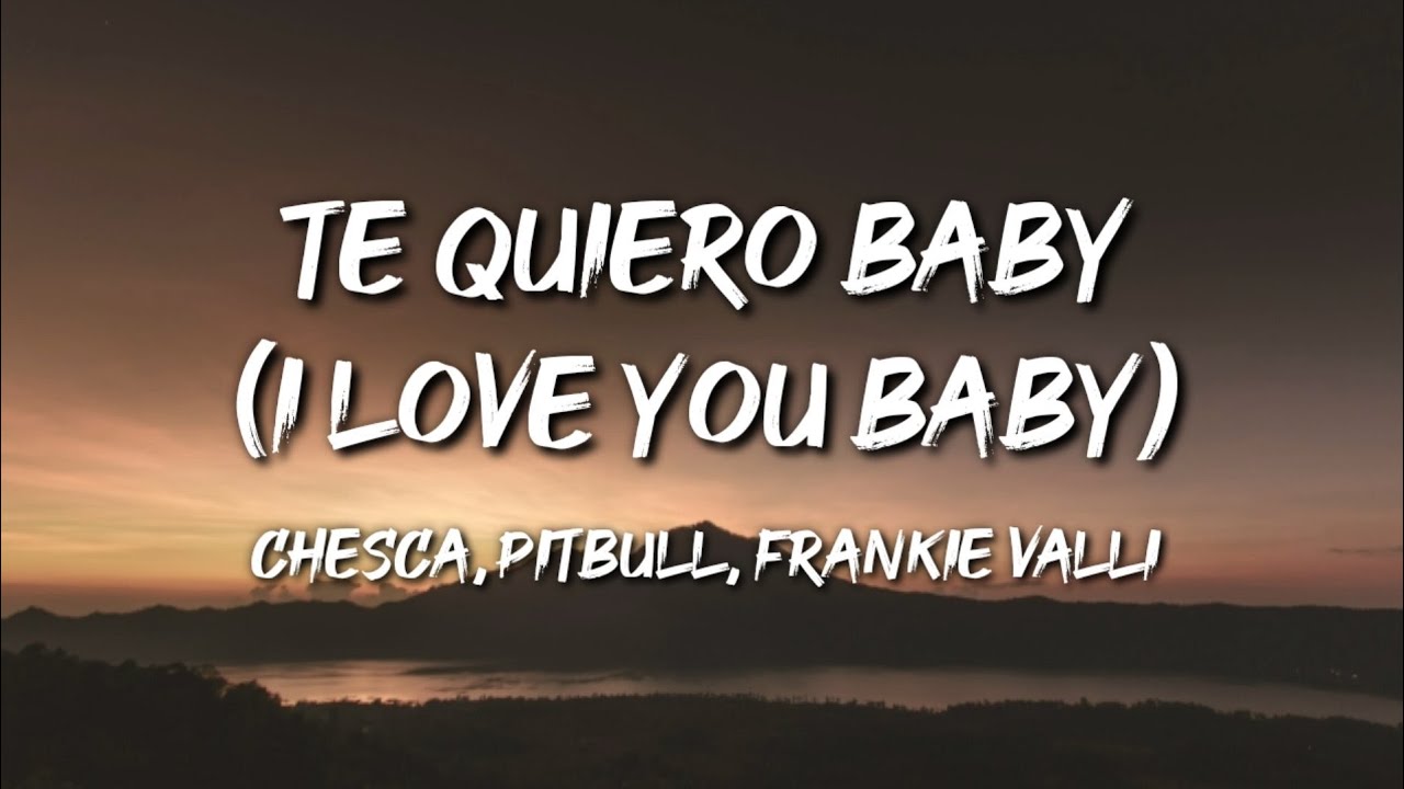 Download Chesca Pitbull Frankie Valli Te Quiero Baby I Love You Baby Letra Lyrics Daily Movies Hub