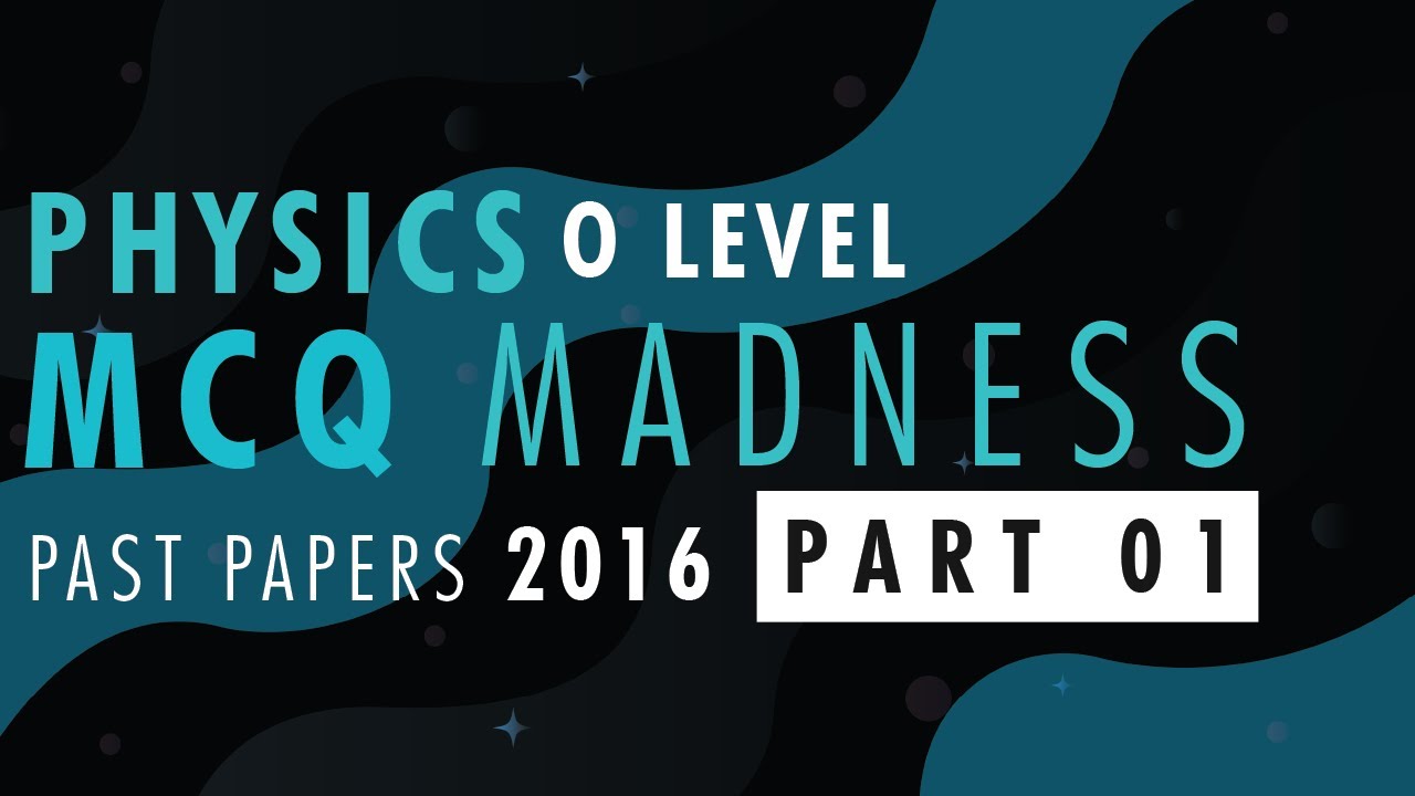 CAIE O Level Physics 5054 MCQ MADNESS 2016 Part 1 - YouTube