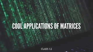 Cool applications of matrices