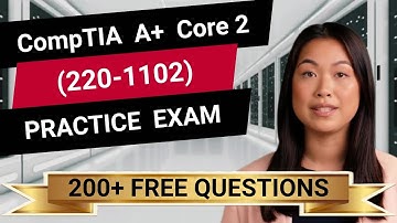 CompTIA A+ Core 2 (220-1102) - Full-Length Practice Exam - Provided FREE By Certification Cynergy