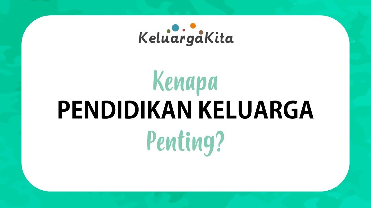 Kenapa Pendidikan Keluarga Penting?