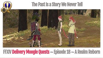 FFXIV Delivery Moogle Quests (Carrier Level 18) - The Past Is a Story We Never Tell - A Realm Reborn