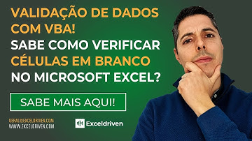 Validação de dados com VBA! Sabe como verificar células em branco, no Microsoft Excel?