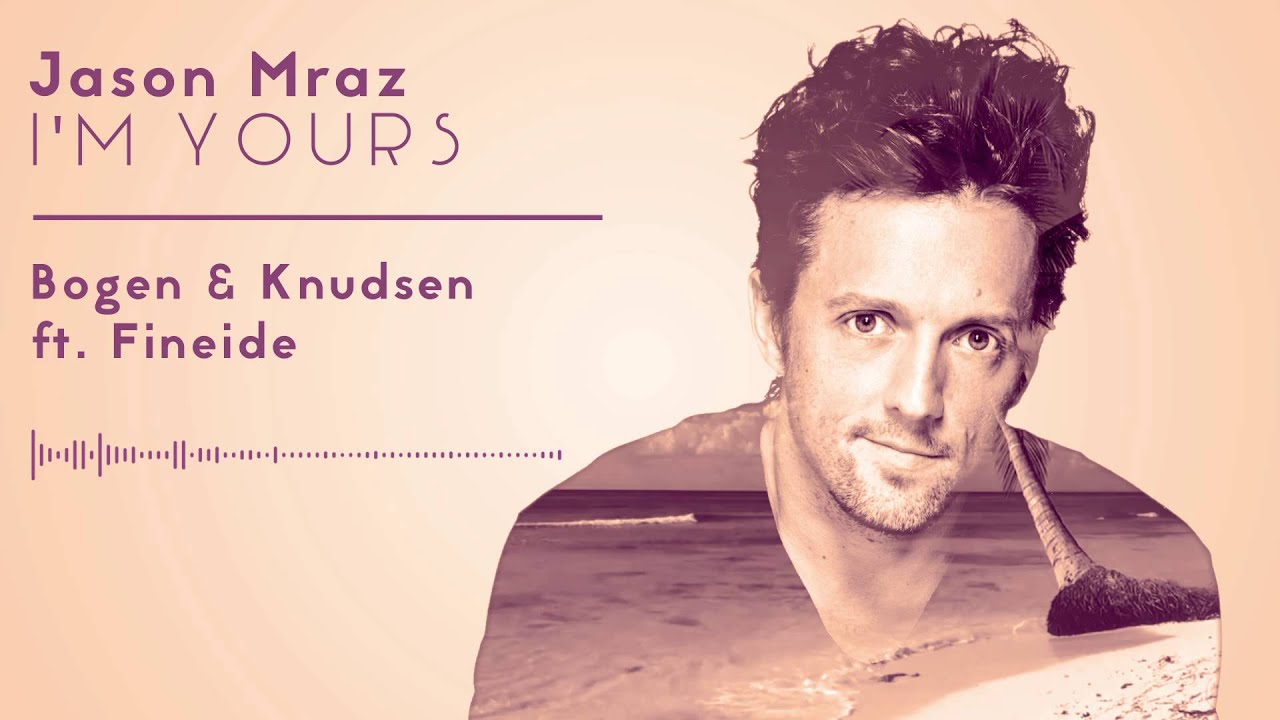Jason Mraz - I'm Yours (Bogen & Knudsen ft. Fineide Tropical House Bootleg)