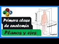 PRIMERA clase de ANATOMIA - PLANOS Y EJES anatómicos